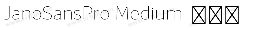 JanoSansPro Medium字体转换 JanoSansPro Medium字体转换